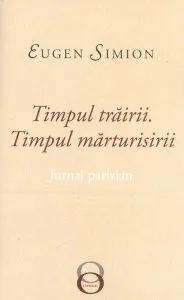 Timpul trairii. Timpul marturisirii de Eugen Simion