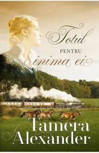 Totul pentru inima ei de Tamera Alexander
