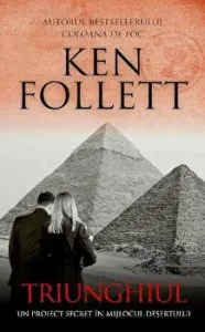 Triunghiul. Un proiect secret in mijlocul desertului de Ken Follett