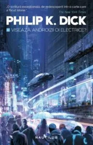 Viseaza androizii oi electrice? Ed. 2017 de Philip K. Dick