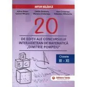 20 editii ale concursului interjudetean de matematica Dimitrie Pompeiu, clasele 3-11 de Artur Balauca