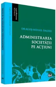 Administrarea societatii pe actiuni de Dragos-Mihail Daghie