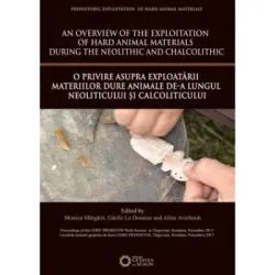 An overview of the Exploitation of hard animal materials during the Neolithic and Chalcolithic. O privire asupra exploatarii materiilor dure animale de-a lungul Neoliticului si Calcoliticului de Aline Averbouh
