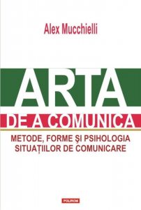 Arta de a comunica. Metode, forme si psihologia situatiilor de comunicare