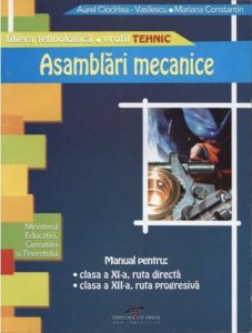 Asamblari mecanice. Manual pentru clasa a XI-a, ruta directa, clasa a XII-a, ruta progresiva