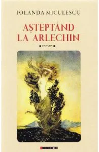 Asteptand la Arlechin de Iolanda Miculescu