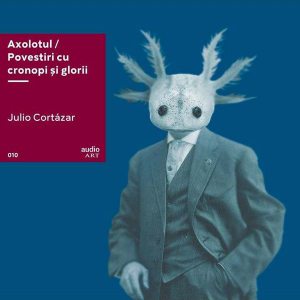 Axolotul. Povestiri cu cronopi și glorii (vinil audiobook)