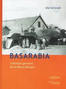Basarabia. Colonistii germani de la Marea Neagra de Ute Schmidt