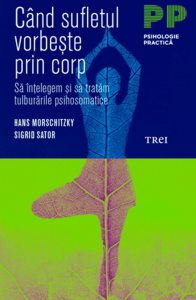 Cand sufletul vorbeste prin corp. Sa intelegem si sa tratam tulburarile psihosomatice
