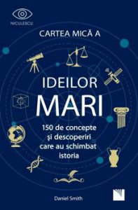 Cartea mica a IDEILOR mari. 150 de concepte si descoperiri care au schimbat istoria