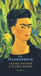 Cartea secretă a Fridei Kahlo de F. G. Haghenbeck