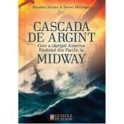 Cascada de argint. Cum a castigat America razboiul din Pacific la Midway de Brendan Simms