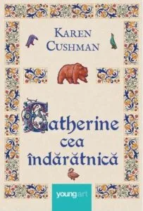Catherine cea indaratnica de Karen Cushman