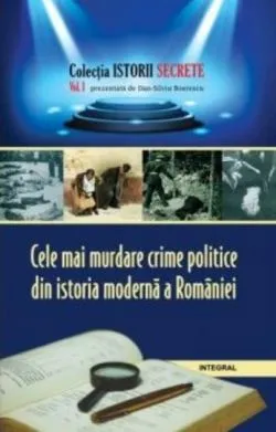 Cele mai murdare crime politice din istoria modernă a României de Dan-Silviu Boerescu