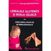 Cereale glutenice si boala celiaca de Gheorghe Mencinicopschi