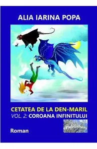 Coroana infinitului. Seria Cetatea de la Den-Maril Vol.2 de Alia Iarina Popa