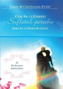 Cum sa-ti gasesti sufletul-pereche fara sa-ti pierzi sufletul de Crystalina Evert