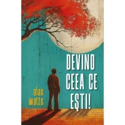 Devino ceea ce esti de Alan Watts