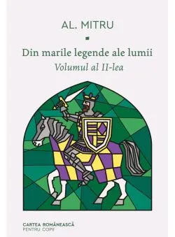 Din marile legende ale lumii. Volumul al II-lea de Alexandru Mitru