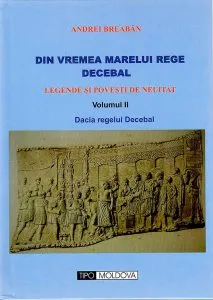 Din vremea marelui rege Decebal. Volumul II - Dacia regelui Decebal de Andrei Breaban