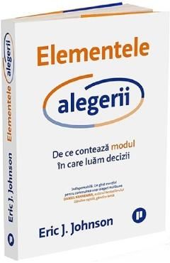 Elementele alegerii. De ce conteaza modul in care luam decizii