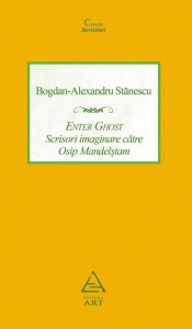 Enter Ghost. Scrisori imaginare catre Osip Mandelstam
