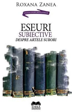 Eseuri subiective despre artele surori de Roxana Zanea