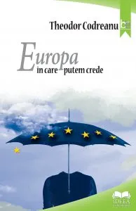 Europa in care putem crede de Theodor Codreanu