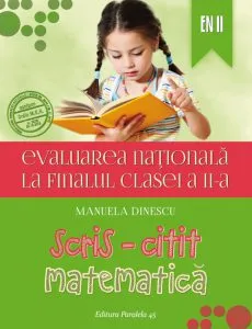 Evaluarea Nationala la finalul clasei a II-a. Scris-citit, matematica de Manuela Dinescu