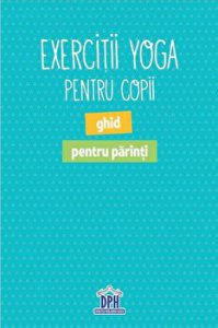Exercitii Yoga pentru copii. Ghid pentru parinti