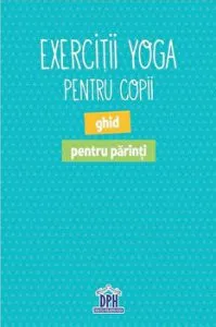 Exercitii Yoga pentru copii. Ghid pentru parinti de Shobana R. Vinay