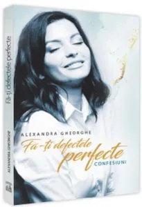 Fa-ti defectele perfecte de Alexandra Gheorghe