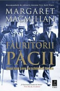 Fauritorii pacii. 6 luni care au schimbat lumea. de Margaret Macmillan