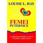 Femei puternice. Un ghid pentru femeile care doresc să traiască o viata de succes de Louise L. Hay