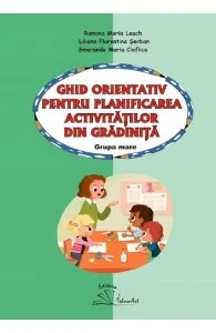 Ghid orientativ pentru planificarea activitatilor din gradinita - Grupa mare de Smaranda Maria Cioflica