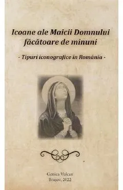 Icoane ale Maicii Domnului facatoare de minuni de Genica Vulcan