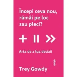 Incepi ceva nou, ramai pe loc sau pleci? de Trey Gowdy