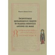 Inceputurile monahismului crestin in traditia Sfantului Antonie cel Mare