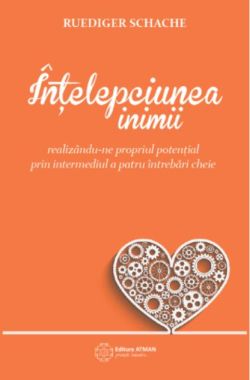 Înțelepciunea inimii realizându-ne propriul potențial prin intermediul a patru întrebări cheie
