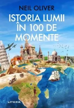 Istoria lumii in 100 de momente de Neil Oliver