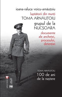Luptatorii din munti. Toma Arnautoiu, grupul de la Nucsoara