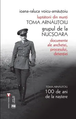 Luptatorii din munti. Toma Arnautoiu, grupul de la Nucsoara