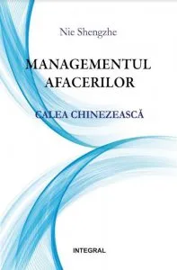 Managementul afacerilor. Calea chinezeasca de Nie Shengzhe
