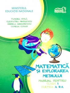 Matematica si explorarea mediului. Manual pentru clasa I. Partea a II-a de Cleopatra Mihailescu