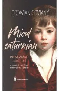 Micul saturnian. Seria Lelian. Vol.1 de Octavian Soviany