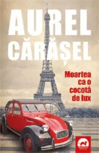 Moartea ca o cocota de lux de Aurel Carasel