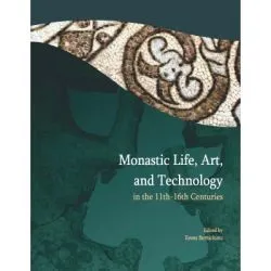 Monastic life, art, and technology in the 11th – 16th centuries de Ileana Burnichioiu