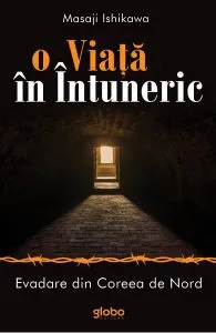 O viata in intuneric. Evadare din Coreea de Nord de Masaji Ishikawa