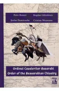 Ordinul Cavalerilor Basarabi. Order of the Bessarabian Chivalry de Petre Buneci