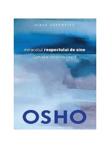 Osho. Miracolul respectului de sine - cum să ai conştiinţa trează